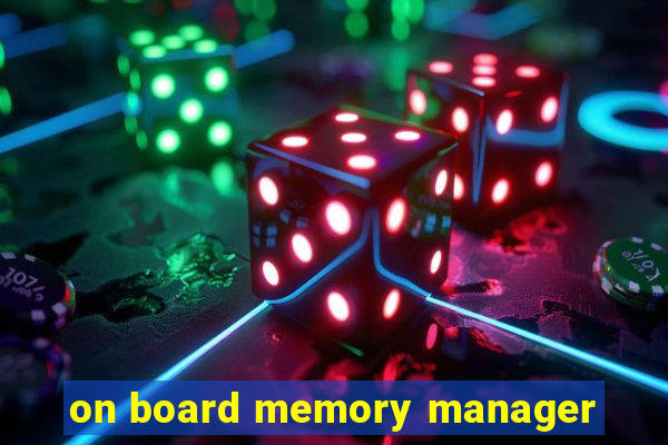 on board memory manager